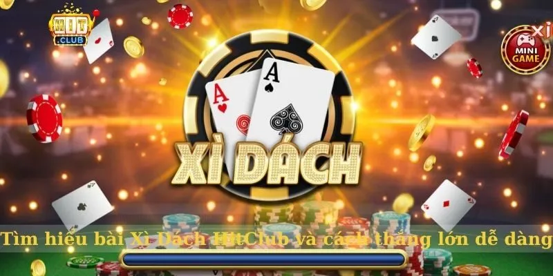 Bài xì dách HitClub - mẹo thắng dễ dàng Bài xì dách hitclub