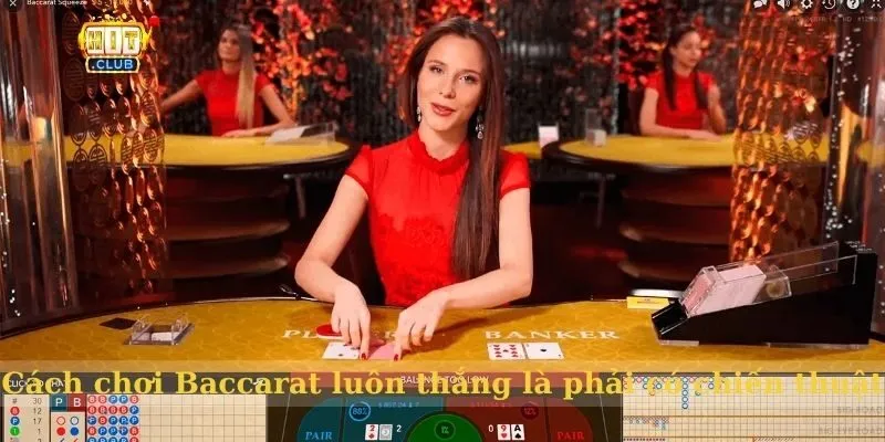 Cách chơi Baccarat HitClub luôn thắng siêu dễ dàng cho cược thủ Cách chơi Baccarat luôn thắng là phải có chiến thuật