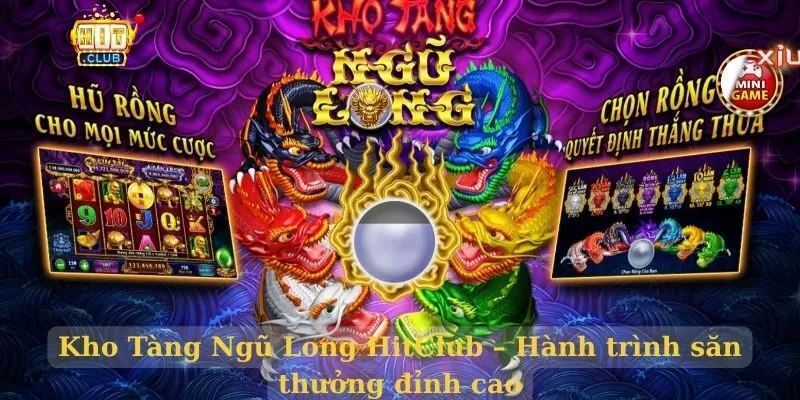 Kho Tàng Ngũ Long HitClub – Hành trình săn thưởng đỉnh cao Kho Tàng Ngũ Long HitClub