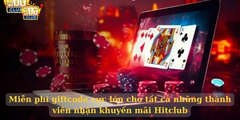 Khuyến Mãi Hitclub – Cơ Hội Lãnh Trọn Phần Quà Cho Newbie Miễn phí giftcode cực lớn cho tất cả những thành viên nhận khuyến mãi Hitclub