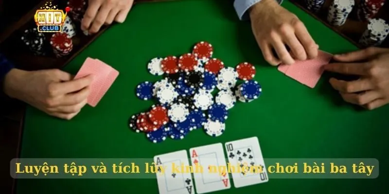 Kinh nghiệm chơi bài Ba Tây giúp cược thủ chiến thắng dễ dàng Luyện tập và tích lũy kinh nghiệm chơi bài ba tây