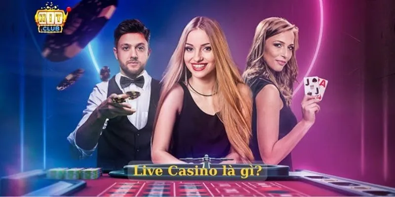 Live Casino Hitclub – Sòng bạc trực tuyến uy tín nhất 2026 Live Casino là gì?