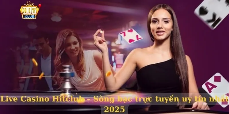 Live Casino Hitclub – Sòng bạc trực tuyến uy tín nhất 2026 Live Casino Hitclub