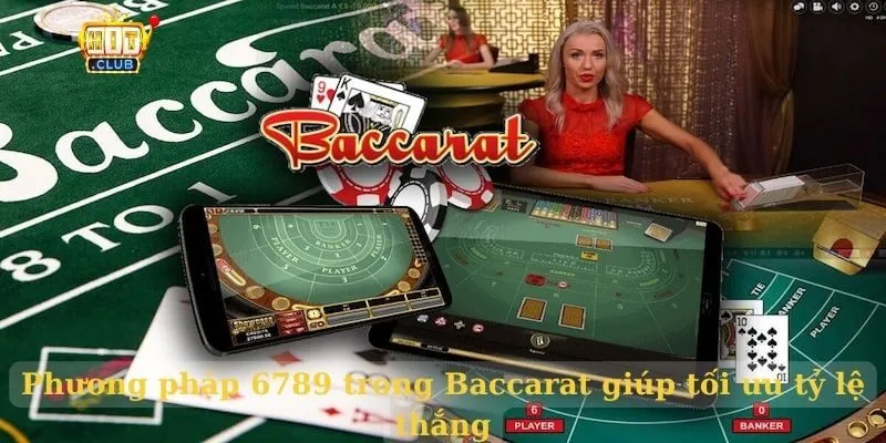 Phương pháp 6789 trong Baccarat giúp tối ưu tỷ lệ thắng Phương pháp 6789 trong Baccarat