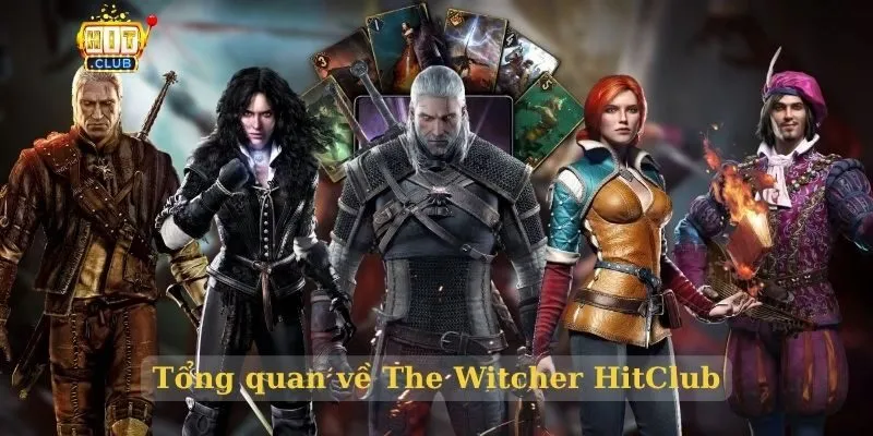 The Witcher HitClub – Đi sâu vào thế giới giả tưởng đỉnh cao Tổng quan về The Witcher HitClub