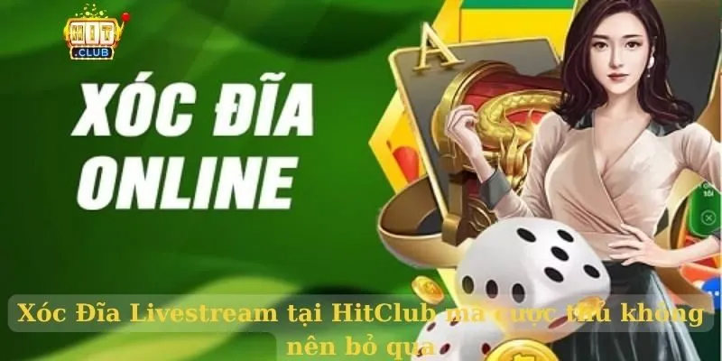 Xóc Đĩa HitClub mà cược thủ không nên bỏ qua Xóc Đĩa Livestream tại HitClub
