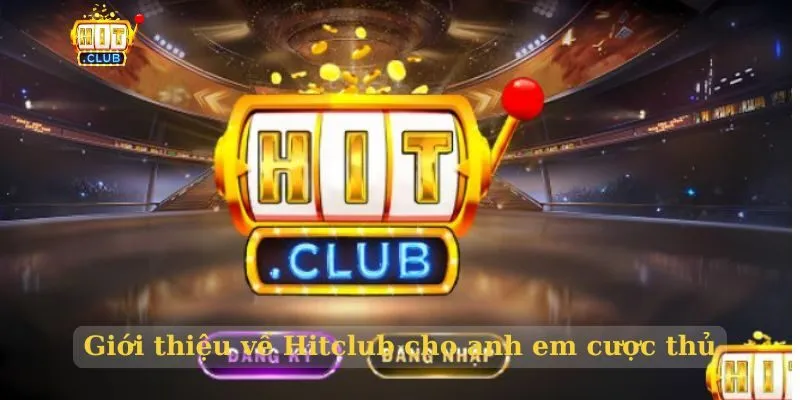 Giới Thiệu Hitclub Sân Chơi Đỉnh Cao Dành Cho Dân Cược Đam Mê Giới thiệu Hitclub một sân chơi đẳng cấp quốc tế
